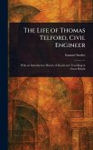 The Life of Thomas Telford, Civil Engineer The Life of Thomas Telford, Civil Engineer
