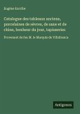 Catalogue des tableaux anciens, porcelaines de sèvres, de saxe et de chine, bonheur du jour, tapisseries