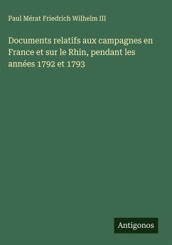 Cover Documents relatifs aux campagnes en France et sur le Rhin, pendant les années 1792 et 1793