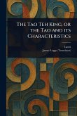 The Tao Teh King, or the Tao and Its Characteristics The Tao Teh King, or the Tao and Its Characteristics