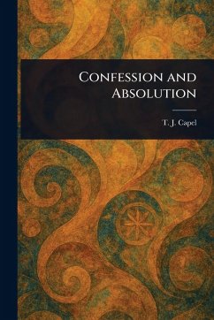 Confession and Absolution - Capel, T J (Thomas John) Confession and Absolution - Capel, T J (Thomas John)
