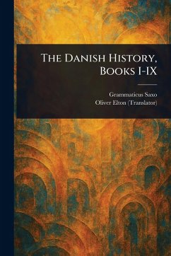 The Danish History, Books I-IX - Saxo, Grammaticus; Elton, Oliver