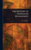 The History of Napoleon Buonaparte The History of Napoleon Buonaparte