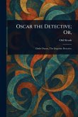 Oscar the Detective; Or,