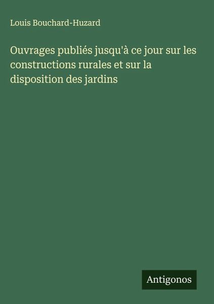 Ouvrages publiés jusqu'à ce jour sur les constructions rurales et sur la disposition des jardins
