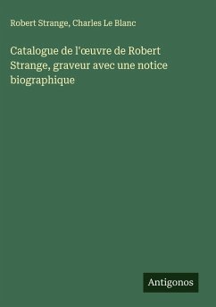 Cover Catalogue de l'¿uvre de Robert Strange, graveur avec une notice biographique