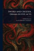 Sword and Crozier, Drama in Five Acts Sword and Crozier, Drama in Five Acts