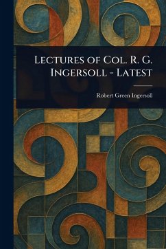 Cover Lectures of Col. R. G. Ingersoll - Latest