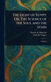 The Light of Egypt; Or, The Science of the Soul and the Stars The Light of Egypt; Or, The Science of the Soul and the Stars