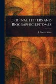 Original Letters and Biographic Epitomes Original Letters and Biographic Epitomes