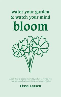 Water your garden and watch your mind bloom Water your garden and watch your mind bloom