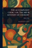 The Accomplisht Cook / or, The Art & Mystery of Cookery The Accomplisht Cook / or, The Art & Mystery of Cookery
