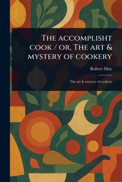 Cover The Accomplisht Cook / or, The Art & Mystery of Cookery