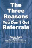 The Three Reasons You Don't Get Referrals The Three Reasons You Don't Get Referrals