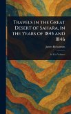 Travels in the Great Desert of Sahara, in the Years of 1845 and 1846 Travels in the Great Desert of Sahara, in the Years of 1845 and 1846
