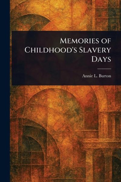Memories of Childhood's Slavery Days Memories of Childhood's Slavery Days