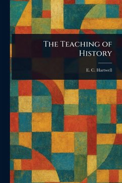The Teaching of History - Hartwell, E C (Ernest Clark)