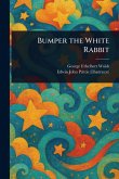 Bumper the White Rabbit Bumper the White Rabbit