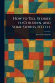 How to Tell Stories to Children, and Some Stories to Tell How to Tell Stories to Children, and Some Stories to Tell