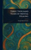 Three Thousand Years of Mental Healing Three Thousand Years of Mental Healing