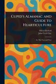 Cupid's Almanac and Guide to Hearticulture Cupid's Almanac and Guide to Hearticulture