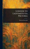 London to Ladysmith via Pretoria London to Ladysmith via Pretoria