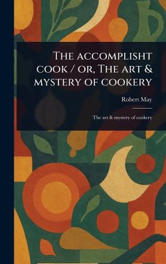 Cover The Accomplisht Cook / or, The Art & Mystery of Cookery