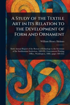 A Study of the Textile Art in Its Relation to the Development of Form and Ornament - Holmes, William Henry