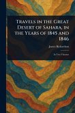 Travels in the Great Desert of Sahara, in the Years of 1845 and 1846 Travels in the Great Desert of Sahara, in the Years of 1845 and 1846