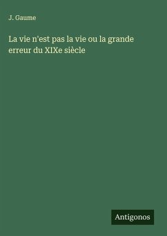 Cover La vie n'est pas la vie ou la grande erreur du XIXe siècle