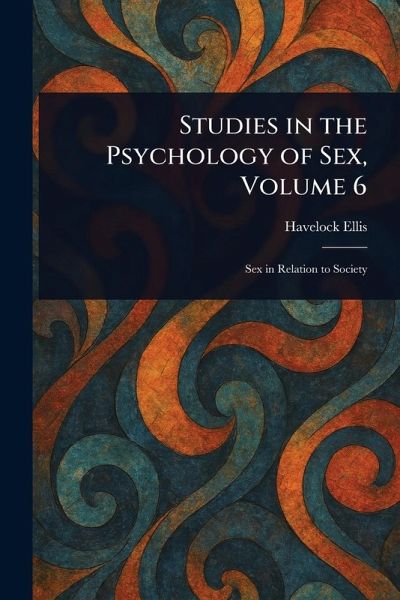 Studies in the Psychology of Sex, Volume 6 Studies in the Psychology of Sex, Volume 6
