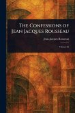 The Confessions of Jean Jacques Rousseau The Confessions of Jean Jacques Rousseau