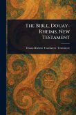 The Bible, Douay-Rheims, New Testament The Bible, Douay-Rheims, New Testament
