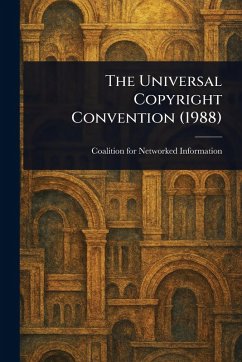 The Universal Copyright Convention (1988) - Information, Coalition For Networked