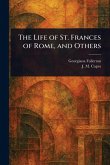 The Life of St. Frances of Rome, and Others The Life of St. Frances of Rome, and Others