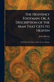 The Heavenly Footman; Or, A Description of the Man That Gets to Heaven The Heavenly Footman; Or, A Description of the Man That Gets to Heaven