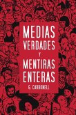 Medias verdades y mentiras enteras Medias verdades y mentiras enteras