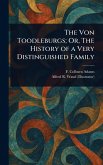 The Von Toodleburgs; Or, The History of a Very Distinguished Family The Von Toodleburgs; Or, The History of a Very Distinguished Family