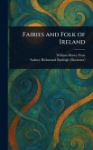 Fairies and Folk of Ireland Fairies and Folk of Ireland