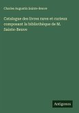 Catalogue des livres rares et curieux composant la bibliothèque de M. Sainte-Beuve Catalogue des livres rares et curieux composant la bibliothèque de M. Sainte-Beuve
