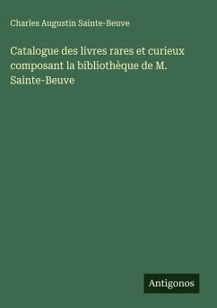 Cover Catalogue des livres rares et curieux composant la bibliothèque de M. Sainte-Beuve