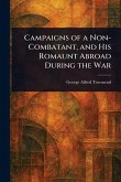 Campaigns of a Non-Combatant, and His Romaunt Abroad During the War Campaigns of a Non-Combatant, and His Romaunt Abroad During the War