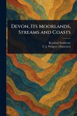 Devon, Its Moorlands, Streams and Coasts Devon, Its Moorlands, Streams and Coasts
