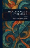 The Copy-Cat, and Other Stories The Copy-Cat, and Other Stories