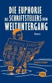 Die Euphorie des Schriftstellers beim Weltuntergang Die Euphorie des Schriftstellers beim Weltuntergang