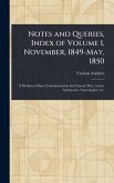 Notes and Queries, Index of Volume 1, November, 1849-May, 1850