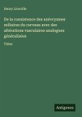 De la coexistence des anévrysmes miliaires du cerveau avec des altérations vasculaires analogues généralisées De la coexistence des anévrysmes miliaires du cerveau avec des altérations vasculaires analogues généralisées