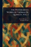 The Posthumous Works of Thomas De Quincey, Vol. 1