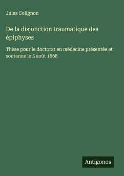 Cover De la disjonction traumatique des épiphyses