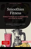Smoothies Fitness: Shakes Protéinés pour le Bodybuilding et la Prise de Muscle (Smoothie (FR), #3) (eBook, ePUB) Smoothies Fitness: Shakes Protéinés pour le Bodybuilding et la Prise de Muscle (Smoothie (FR), #3) (eBook, ePUB)